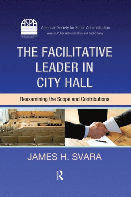 James H. Svara - Facilitative Leader in City Hall, E-bok