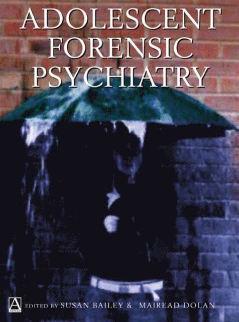 Mairead Dolan, Susan Bailey - Adolescent Forensic Psychiatry, E-bok