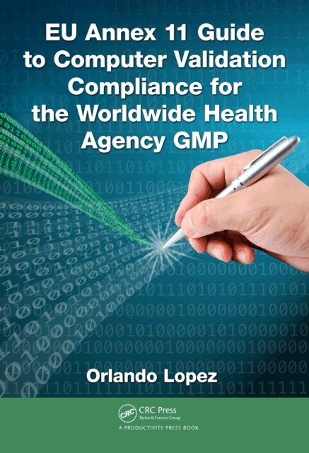 Orlando Lopez - EU Annex 11 Guide to Computer Validation Compliance for the Worldwide Health Agency GMP, E-bok. Tillgänglighet: Lägg i varukorg