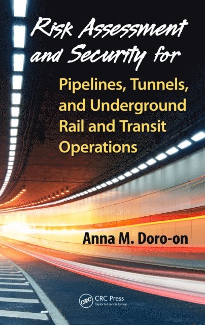 Anna M. Doro-on - Risk Assessment and Security for Pipelines, Tunnels, and Underground Rail and Transit Operations, E-bok