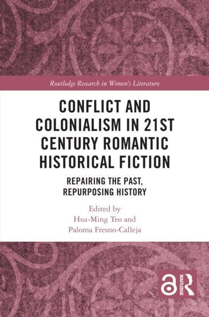 Paloma Fresno-Calleja, Hsu-Ming Teo - Conflict and Colonialism in 21st Century Romantic Historical Fiction, E-bok