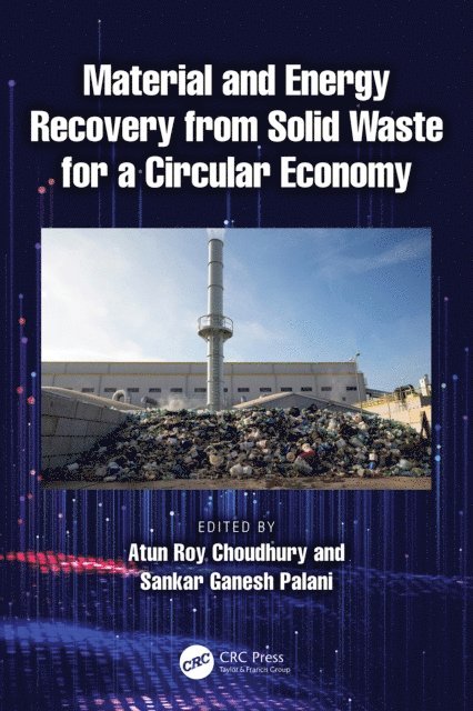 Sankar Ganesh Palani, Atun Roy Choudhury - Material and Energy Recovery from Solid Waste for a Circular Economy, E-bok