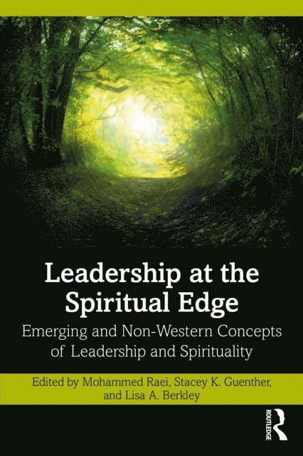 Lisa A. Berkley, Stacey K. Guenther, Mohammed Raei - Leadership at the Spiritual Edge, E-bok