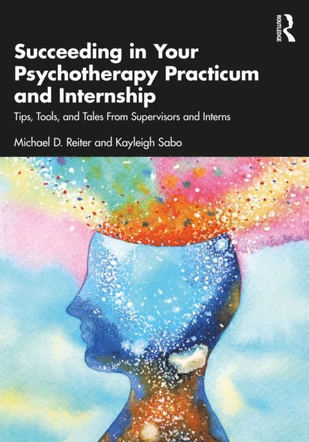 Kayleigh Sabo, Michael D. Reiter - Succeeding in Your Psychotherapy Practicum and Internship, E-bok