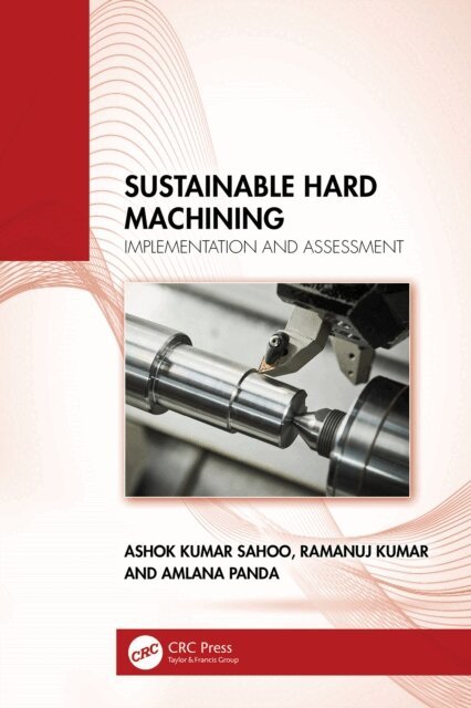 Amlana Panda, Ramanuj Kumar, Ashok Kumar Sahoo - Sustainable Hard Machining, E-bok