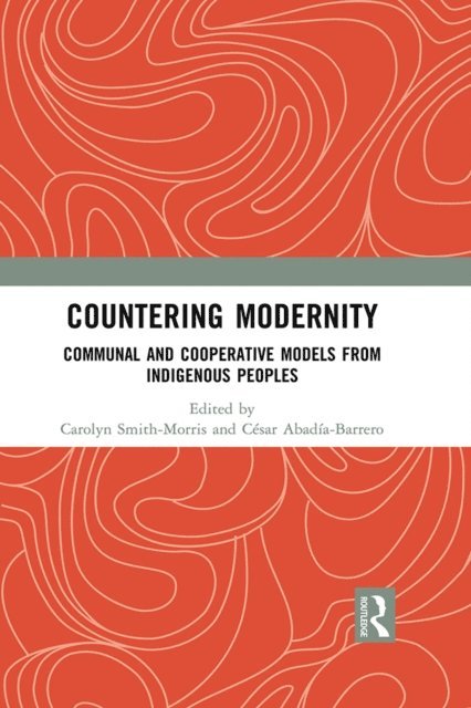 Cesar E Abadia, Carolyn Smith-Morris - Countering Modernity, E-bok