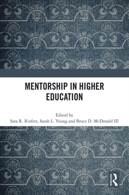 Bruce D. McDonald III, Sarah L. Young, Sara R. Rinfret - Mentorship in Higher Education, E-bok