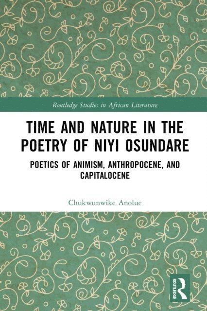 Chukwunwike Anolue - Time and Nature in the Poetry of Niyi Osundare, E-bok