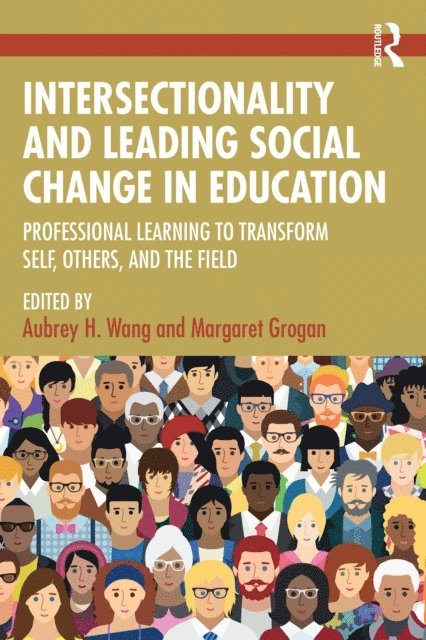 Margaret Grogan, Aubrey H. Wang - Intersectionality and Leading Social Change in Education, E-bok