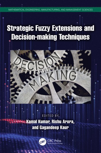 Gagandeep Kaur, Rishu Arora, Kamal Kumar - Strategic Fuzzy Extensions and Decision-making Techniques, E-bok