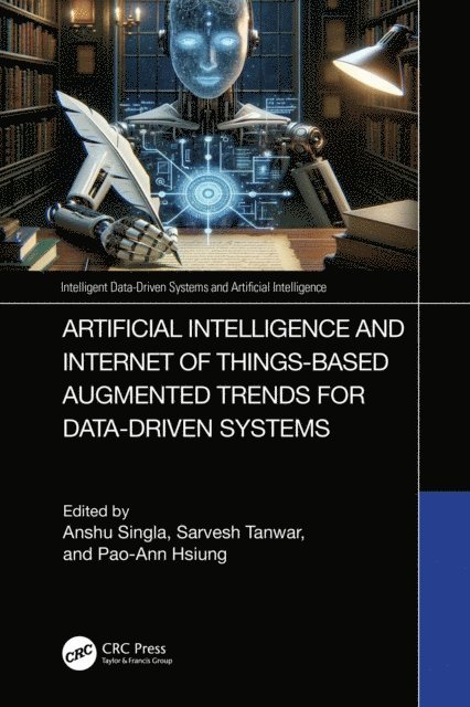 Pao-Ann Hsiung, Sarvesh Tanwar, Anshu Singla - Artificial Intelligence and Internet of Things based Augmented Trends for Data Driven Systems, E-bok