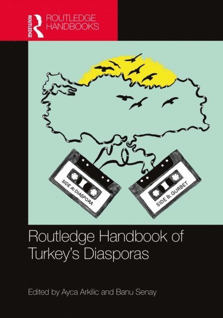 Banu Senay, Ayca Arkilic - Routledge Handbook of Turkey's Diasporas, E-bok