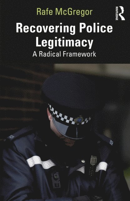 Rafe McGregor - Recovering Police Legitimacy, E-bok