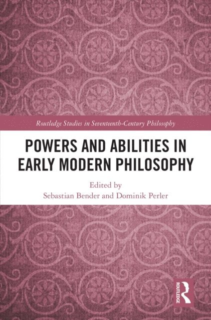 Dominik Perler, Sebastian Bender - Powers and Abilities in Early Modern Philosophy, E-bok
