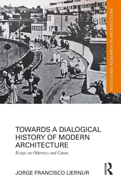 Jorge Francisco Liernur - Towards a Dialogical History of Modern Architecture, E-bok. Tillgänglighet: Lägg i varukorg