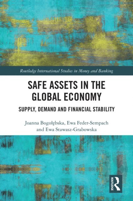 Ewa Stawasz-Grabowska, Ewa Feder-Sempach, Joanna Bogolebska - Safe Assets in the Global Economy, E-bok