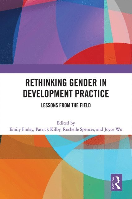 Joyce Wu, Rochelle Spencer, Patrick Kilby, Emily Finlay - Rethinking Gender in Development Practice, E-bok