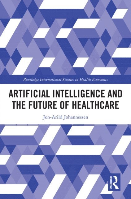 Jon-Arild Johannessen - Artificial Intelligence and the Future of Healthcare, E-bok