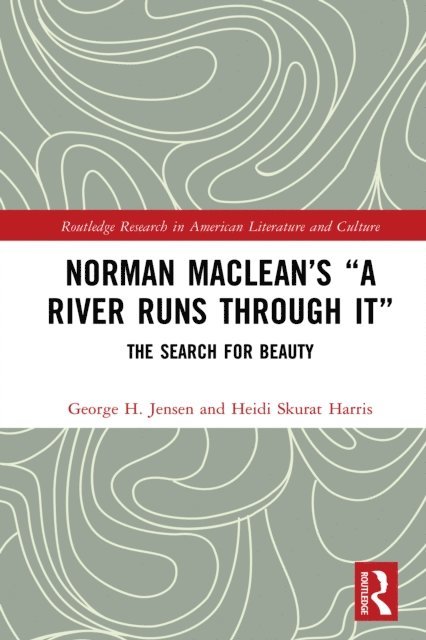 Heidi Skurat Harris, George H. Jensen - Norman Maclean's &quote;A River Runs through It&quote;, E-bok