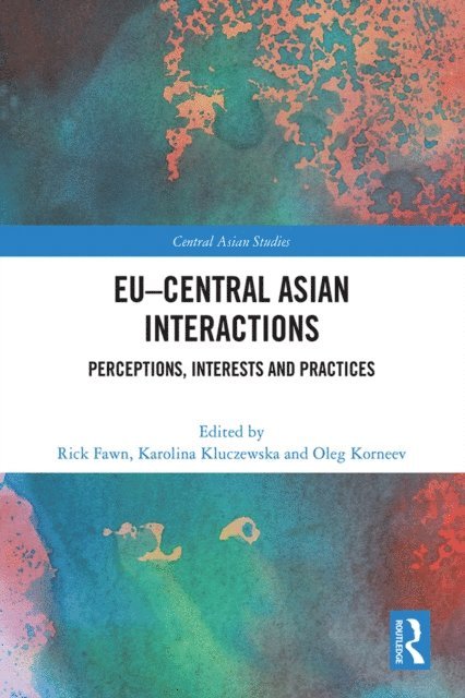 Oleg Korneev, Karolina Kluczewska, Rick Fawn - EU-Central Asian Interactions, E-bok
