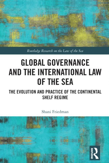 Shani Friedman - Global Governance and the International Law of the Sea, E-bok