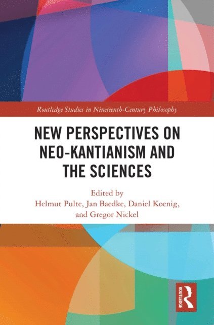 Gregor Nickel, Daniel Koenig, Jan Baedke, Helmut Pulte - New Perspectives on Neo-Kantianism and the Sciences, E-bok