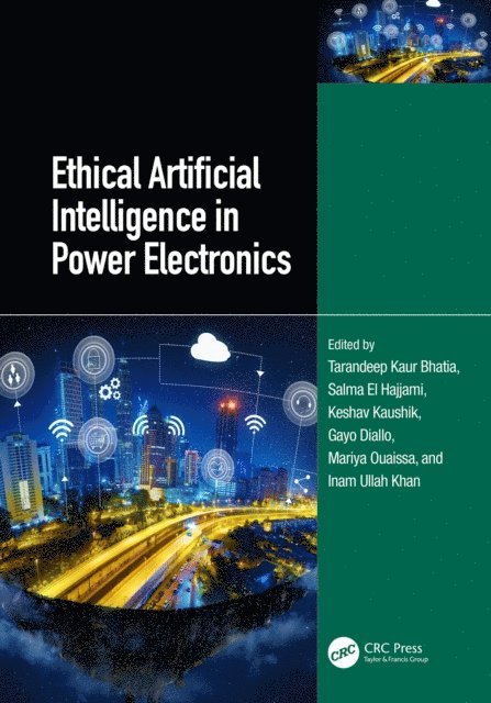 Inam Ullah Khan, Mariya Ouaissa, Gayo Diallo, Keshav Kaushik, Salma El Hajjami, Tarandeep Kaur Bhatia - Ethical Artificial Intelligence in Power Electronics, E-bok