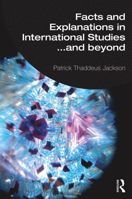 Patrick Thaddeus Jackson - Facts and Explanations in International Studies...and beyond, E-bok