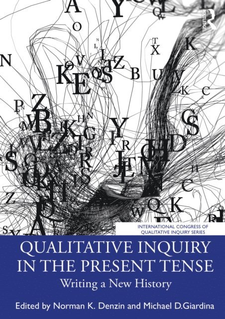 Michael D. Giardina, Norman K. Denzin - Qualitative Inquiry in the Present Tense, E-bok
