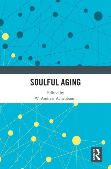 W. Andrew Achenbaum - Soulful Aging, E-bok