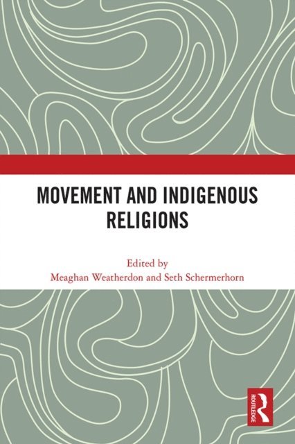 Seth Schermerhorn, Meaghan Weatherdon - Movement and Indigenous Religions, E-bok