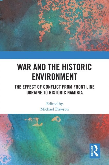 Michael Dawson - War and the Historic Environment, E-bok