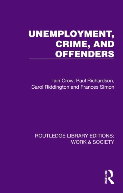 Frances Simon, Carol Riddington, Paul Richardson, Iain Crow - Unemployment, Crime, and Offenders, E-bok