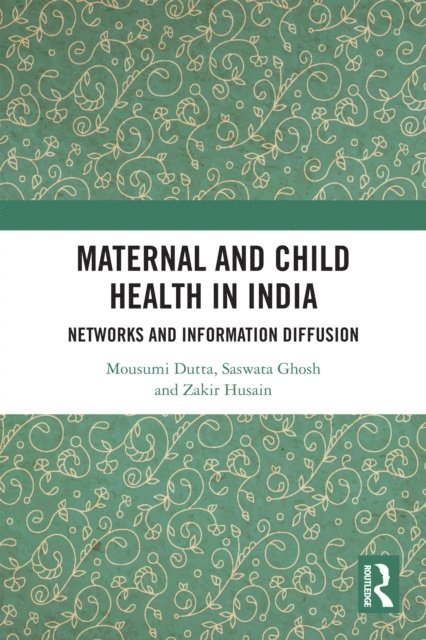 Zakir Husain, Saswata Ghosh, Mousumi Dutta - Maternal and Child Health in India, E-bok