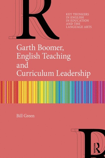 Bill Green - Garth Boomer, English Teaching and Curriculum Leadership, E-bok