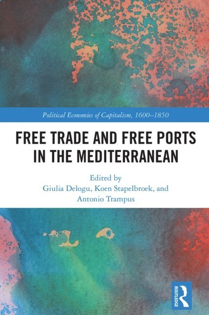 Antonio Trampus, Koen Stapelbroek, Giulia Delogu - Free Trade and Free Ports in the Mediterranean, E-bok