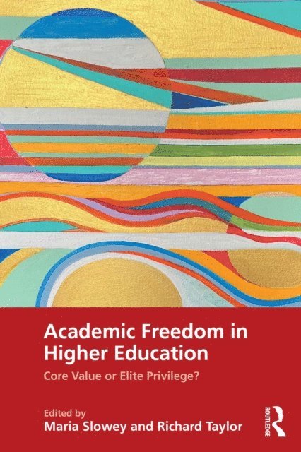 Richard Taylor, Maria Slowey - Academic Freedom in Higher Education, E-bok