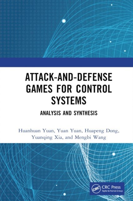 Mengbi Wang, Yuanqing Xia, Huapeng Dong, Yuan Yuan, Huanhuan Yuan - Attack-and-Defense Games for Control Systems, E-bok