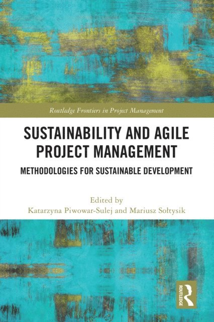 Mariusz Soltysik, Katarzyna Piwowar-Sulej - Sustainability and Agile Project Management, E-bok