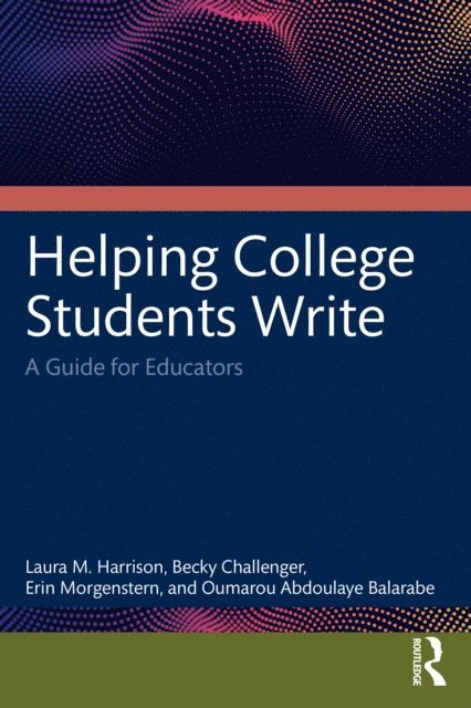 Oumarou Abdoulaye Balarabe, Erin Morgenstern, Becky Challenger, Laura M. Harrison - Helping College Students Write, E-bok