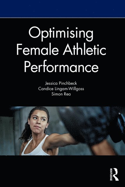 Simon Rea, Candice Lingam-Willgoss, Jess Pinchbeck - Optimising Female Athletic Performance, E-bok