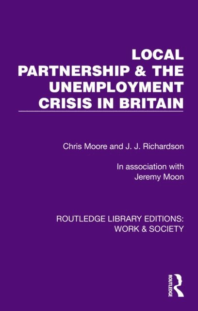 Jeremy Moon, J.J. Richardson, Chris Moore - Local Partnership & the Unemployment Crisis in Britain, E-bok