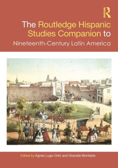 Graciela Montaldo, Agnes Lugo-Ortiz - Routledge Hispanic Studies Companion to Nineteenth-Century Latin America, E-bok