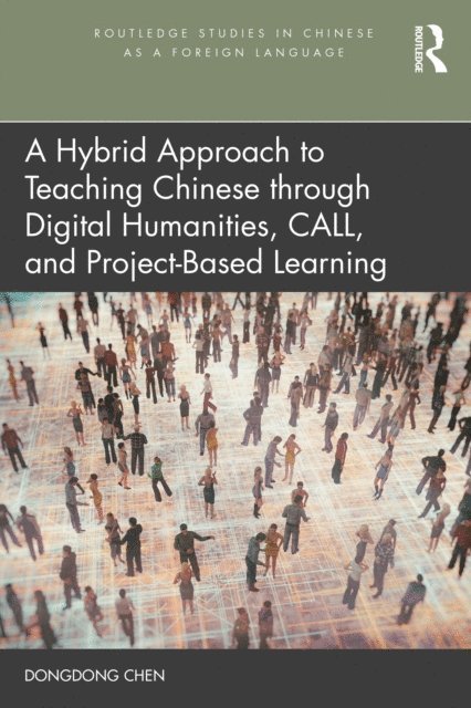 Dongdong Chen - Hybrid Approach to Teaching Chinese through Digital Humanities, CALL, and Project-Based Learning, E-bok