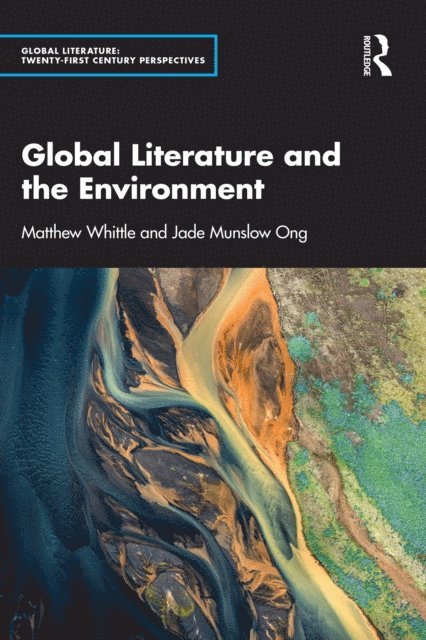 Jade Munslow Ong, Matthew Whittle - Global Literature and the Environment, E-bok