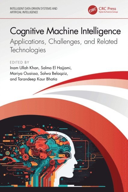 Tarandeep Kaur Bhatia, Salwa Belaqziz, Mariya Ouaissa, Salma El Hajjami, Inam Ullah Khan - Cognitive Machine Intelligence, E-bok