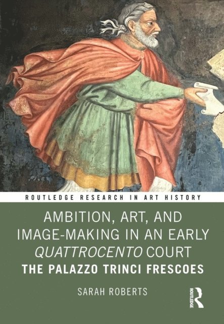 Sarah Roberts - Ambition, Art, and Image-Making in an Early Quattrocento Court, E-bok
