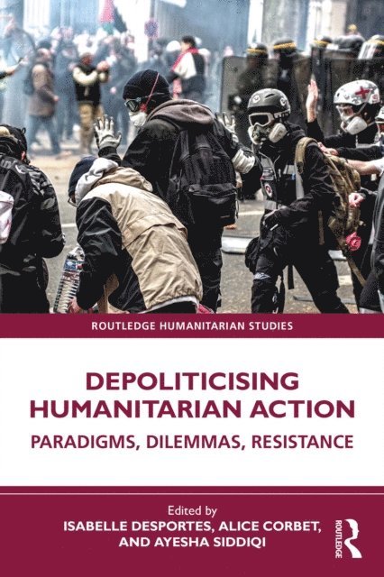 Ayesha Siddiqi, Alice Corbet, Isabelle Desportes - Depoliticising Humanitarian Action, E-bok