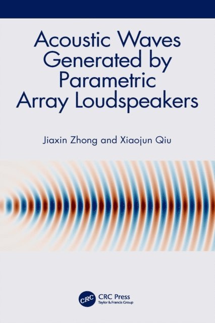 Xiaojun Qiu, Jiaxin Zhong - Acoustic Waves Generated by Parametric Array Loudspeakers, E-bok