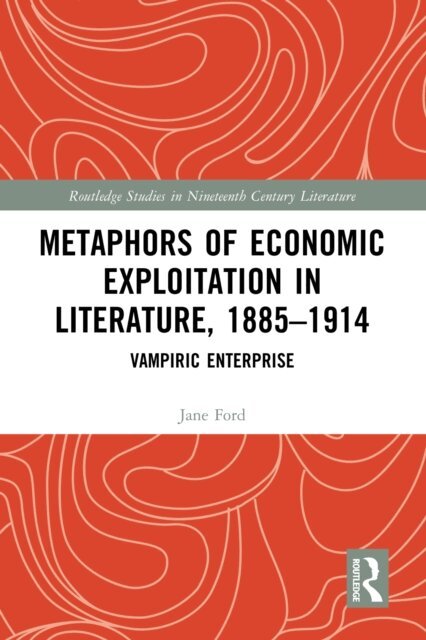 Jane Ford - Metaphors of Economic Exploitation in Literature, 1885-1914, E-bok